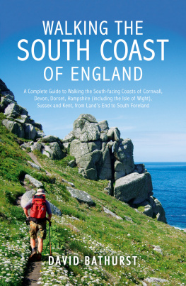 David Bathurst - Walking the South Coast of England: A Complete Guide to Walking the South-facing Coasts of Cornwall, Devon, Dorset, Hampshire