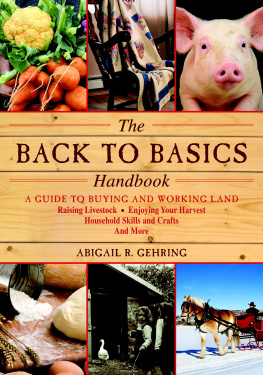 Abigail R. Gehring - The back to basics handbook: a guide to buying and working land, raising livestock, enjoying your harvest, household skills and crafts, and more