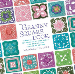 Margaret Hubert The granny square book: timeless techniques and fresh ideas for crocheting square by square