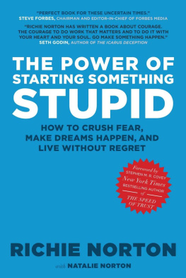 Richie Norton - The power of starting something stupid: how to crush fear, make dreams happen, and live without regret
