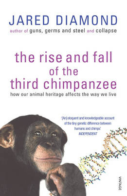 Jared M. Diamond - The Rise and Fall of the Third Chimpanzee: How Our Animal Heritage Affects the Way We Live