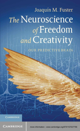 Joaquín M. Fuster The Neuroscience of Freedom and Creativity: Our Predictive Brain