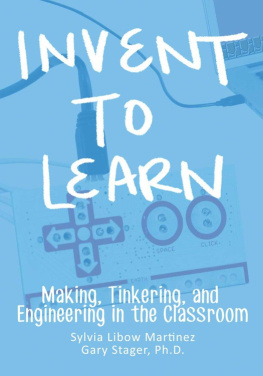 Sylvia Libow Martinez Invent To Learn: Making, Tinkering, and Engineering in the Classroom