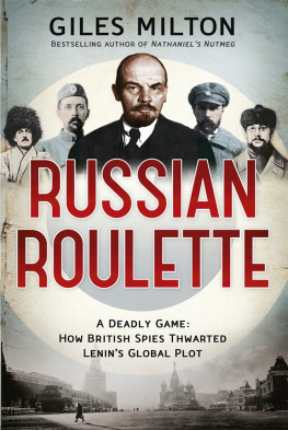 Giles Milton Russian roulette: a deadly game: how British spies thwarted Lenins global plot