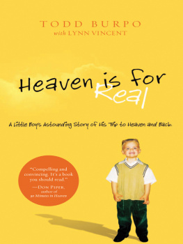 Todd Burpo Heaven is for Real : A Little Boys Astounding Story of His Trip to Heaven and Back