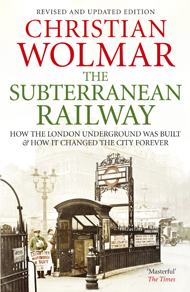 THE SUBTERRANEAN RAILWAY Christian Wolmar is a writer and broadcaster His - photo 1