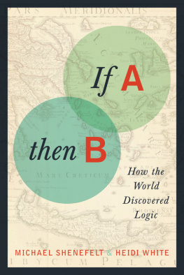 Michael Shenefelt If A, then B: how the world discovered logic