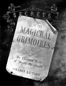 Aaron Leitch Secrets of the Magickal Grimoires: The Classical Texts of Magick Deciphered