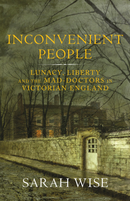 Sarah Wise Inconvenient People: Lunacy, Liberty and the Mad-Doctors in Victorian England