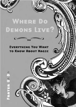 Frater U.:D.: - Where Do Demons Live?: Everything You Want to Know About Magic