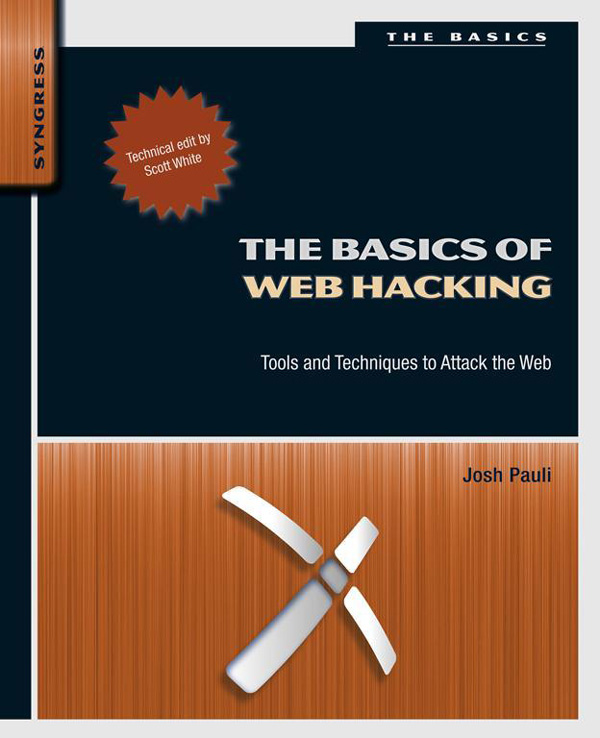 The Basics of Web Hacking Tools and Techniques to Attack the Web Josh Pauli - photo 1