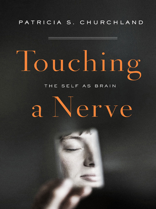 PATRICIA S CHURCHLAND TOUCHING A NERVE The Self as Brain W W NORTON - photo 1