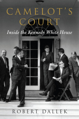 Robert Dallek Camelots Court: Inside the Kennedy White House