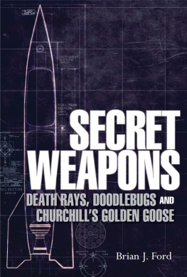 Brian J. Ford - Secret Weapons: Death Rays, Doodlebugs and Churchills Golden Goose