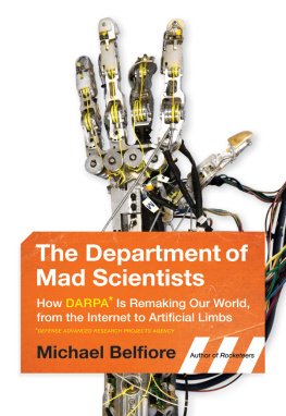 Michael Belfiore The Department of Mad Scientists: How DARPA Is Remaking Our World, from the Internet to Artificial Limbs