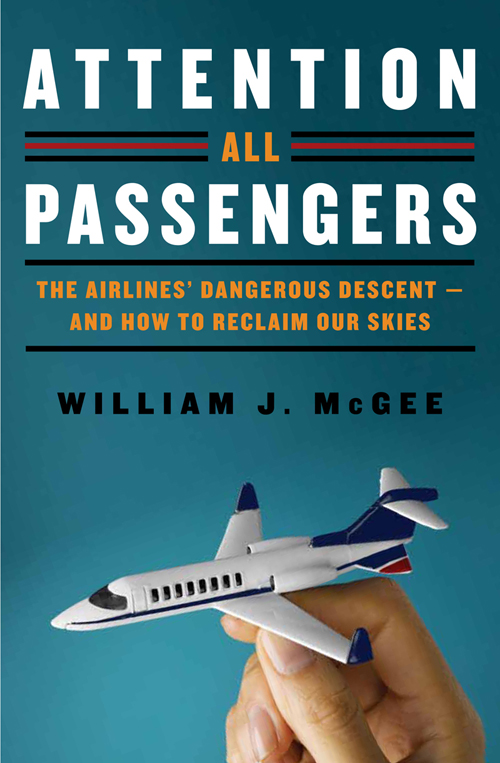 Attention All Passengers The Airlines Dangerous Descent and How to Reclaim - photo 1