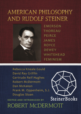 Robert McDermott American Philosophy and Rudolf Steiner: Emerson, Thoreau, Peirce, James, Royce, Dewey, Whitehead, Feminism