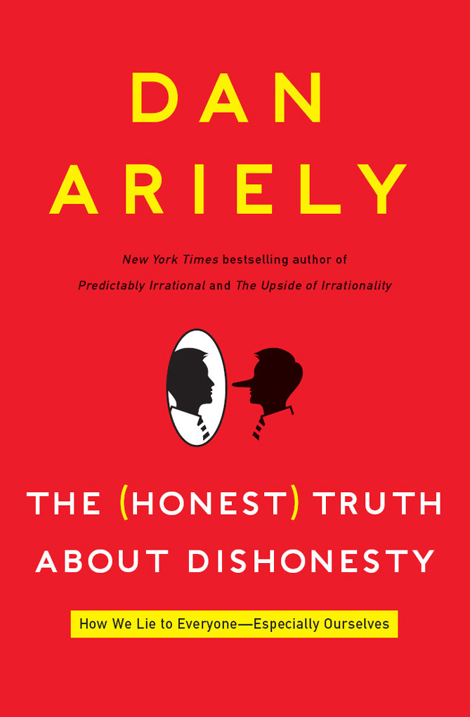 THE HONEST TRUTH ABOUT DISHONESTY How We Lie to EveryoneEspecially Ourselves - photo 1