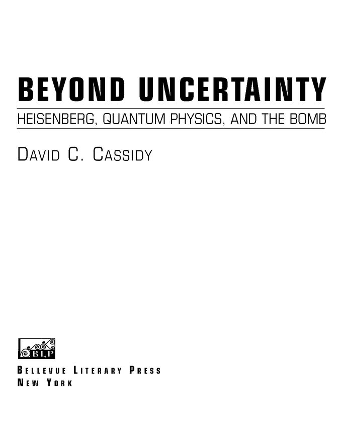 FOREWORD BEYOND UNCERTAINTY HEISENBERG QUANTUM PHYSICS AND THE BOMB DRAWS - photo 2