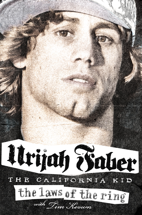 The Laws of the Ring Urijah Faber with Tim Keown This book is dedicated to - photo 1