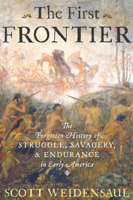 Scott Weidensaul - The First Frontier: The Forgotten History of Struggle, Savagery, and Endurance in Early America