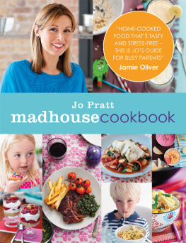 Jo Pratt Madhouse cookbook: delicious recipes for the busy family kitchen