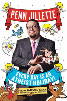 Penn Jillette Every Day is an Atheist Holiday!: More Magical Tales from the Author of God, No!