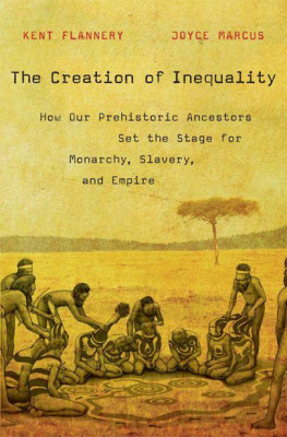 Kent Flannery - The Creation of Inequality: How Our Prehistoric Ancestors Set the Stage for Monarchy, Slavery, and Empire