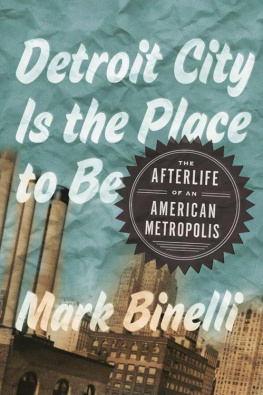 Mark Binelli - Detroit City Is the Place to Be: The Afterlife of an American Metropolis