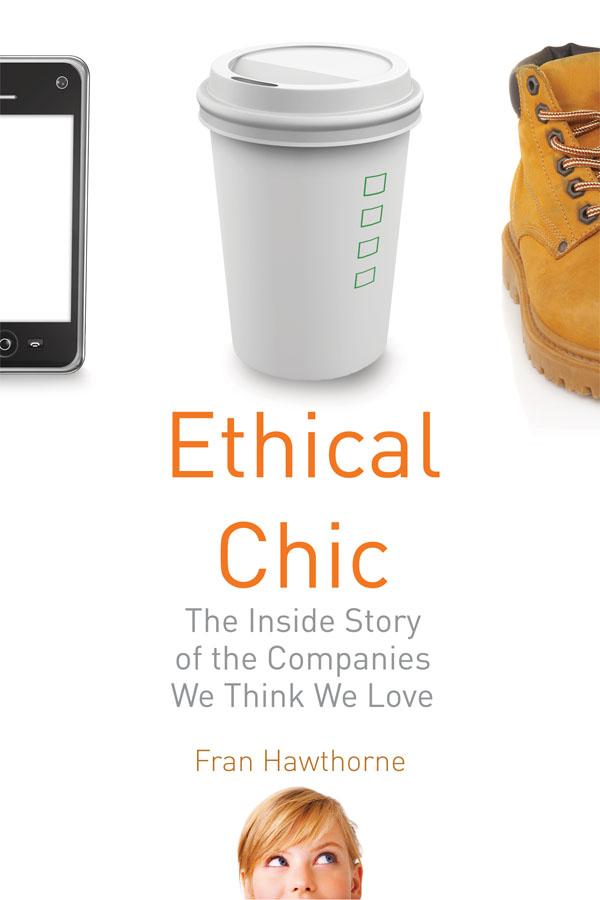 Ethical Chic The Inside Story of the Companies We Think We Love Fran - photo 1