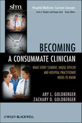 Ary L. Goldberger Becoming a Consummate Clinician: What Every Student, House Officer and Hospital Practitioner Needs to Know