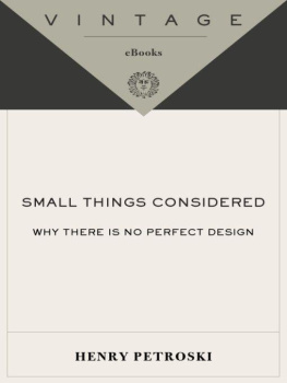 Henry Petroski - Small Things Considered: Why There Is No Perfect Design