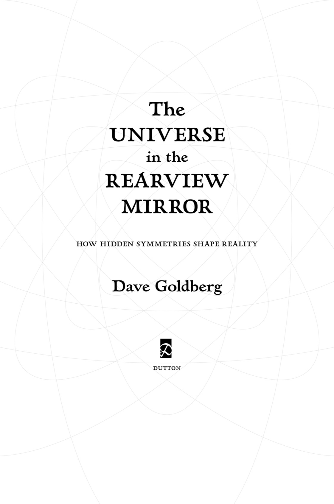 The Universe in the Rearview Mirror How Hidden Symmetries Shape Reality - image 2