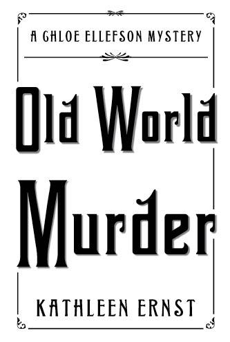 Old World Murder A Chloe Ellefson Mystery 2010 by Kathleen Ernst All rights - photo 1