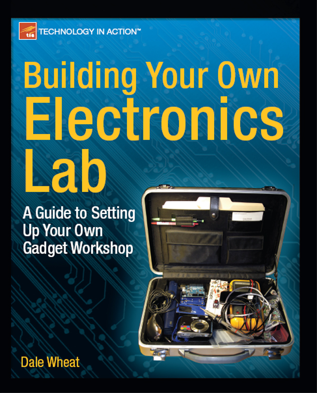 Building Your Own Electronics Lab Copyright 2012 by Dale Wheat All rights - photo 1