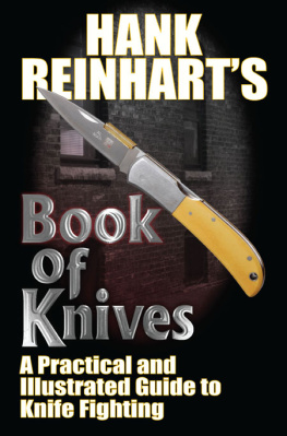 Hank Reinhardt - Hank Reinhardts Book of Knives: A Practical and Illustrated Guide to Knife Fighting