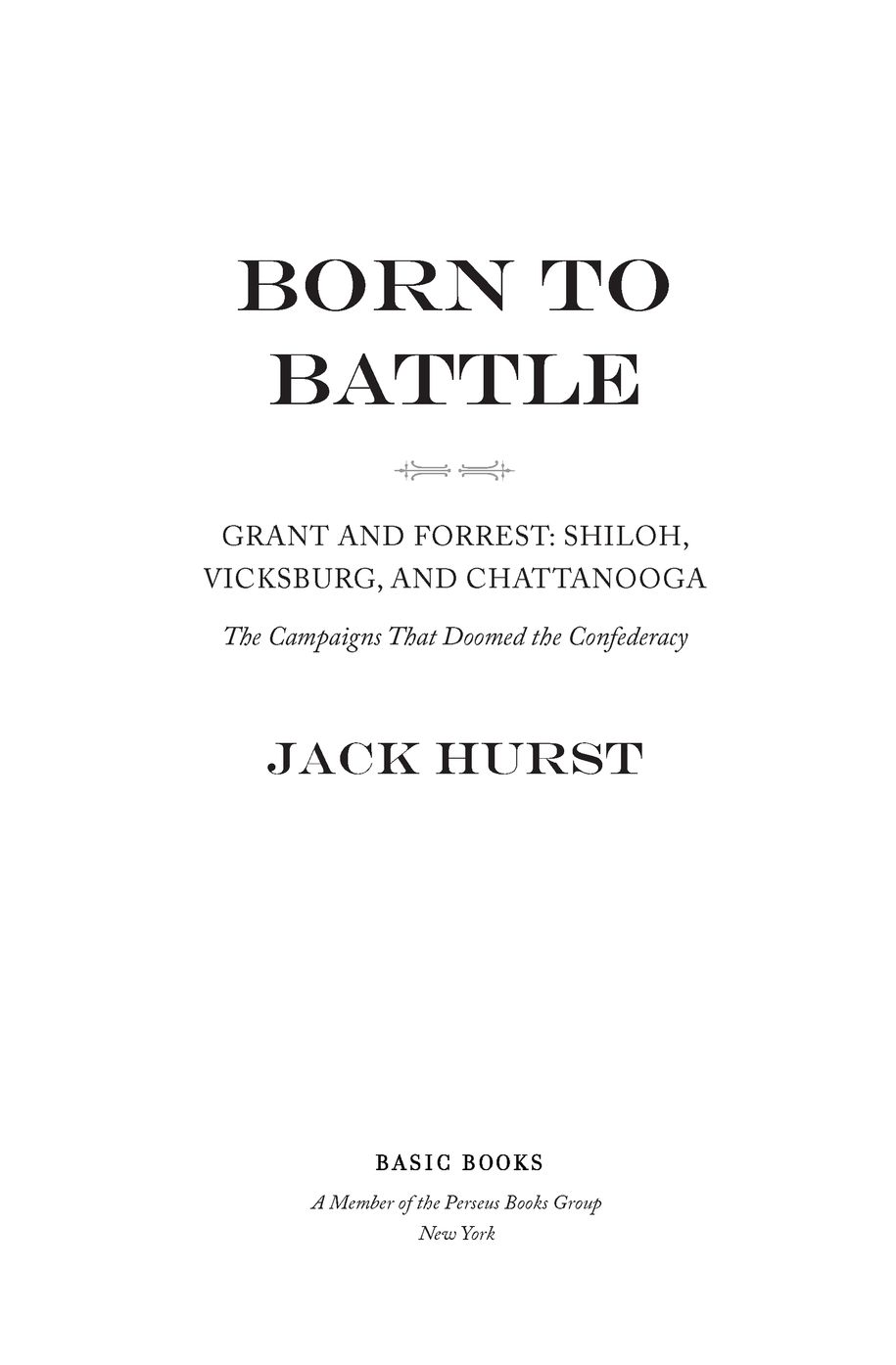 Table of Contents ALSO BY JACK HURST Men of Fire Grant Forrest and the - photo 2