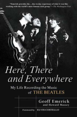 Geoff Emerick Here, There and Everywhere: My Life Recording the Music of the Beatles