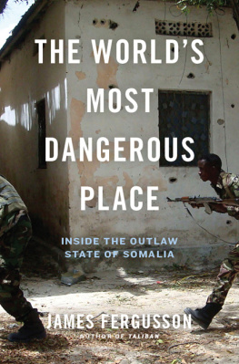James Fergusson - The Worlds Most Dangerous Place: Inside the Outlaw State of Somalia