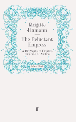 Brigitte Hamann - The Reluctant Empress: A Biography of Empress Elisabeth of Austria