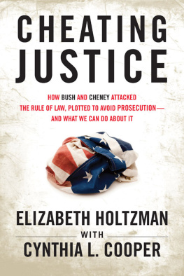 Elizabeth Holtzman - Cheating Justice: How Bush and Cheney Attacked the Rule of Law and Plotted to Avoid Prosecution? and What We Can Do about It