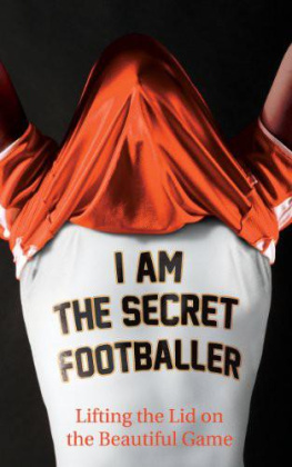 Anonymus - I Am the Secret Footballer: Lifting the Lid on the Beautiful Game