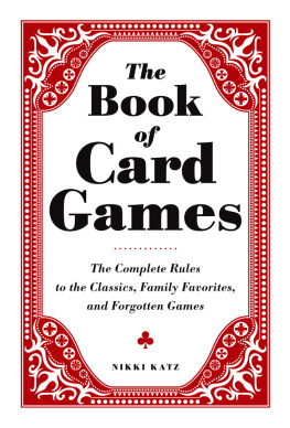 Nikki Katz - The Book of Card Games: The Complete Rules to the Classics, Family Favorites, and Forgotten Games