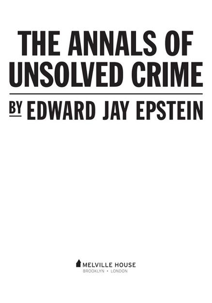 THE ANNALS OF UNSOLVED CRIME Copyright 2012 by EJE Publication Ltd Inc - photo 2