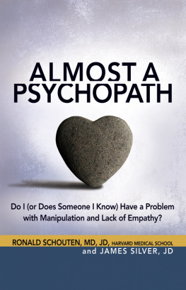 Ronald Schouten Almost a Psychopath: Do I (or Does Someone I Know) Have a Problem with Manipulation and Lack of Empathy?