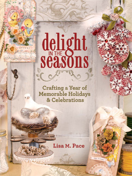 Lisa M. Pace - Delight in the seasons: crafting a year of memorable holidays and celebrations
