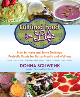 Donna Schwenk - Cultured food for life: how to make and serve delicious probiotic foods for better health and wellness