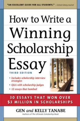 Gen Tanabe - How to Write a Winning Scholarship Essay: 30 Essays That Won Over $3 Million in Scholarships
