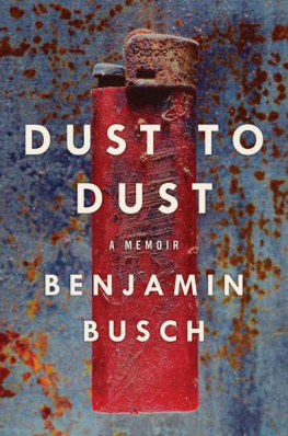 Benjamin Busch - Dust to Dust: A Memoir
