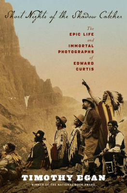 Timothy Egan Short Nights of the Shadow Catcher: The Epic Life and Immortal Photographs of Edward Curtis